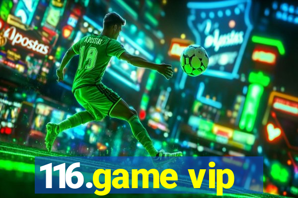 116.game vip