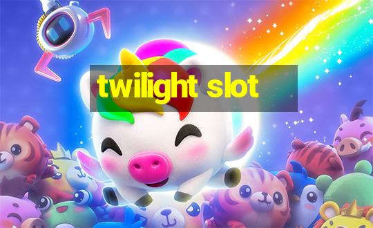 twilight slot