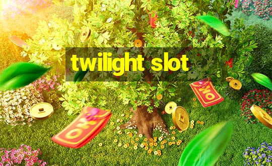 twilight slot