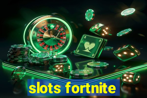 slots fortnite