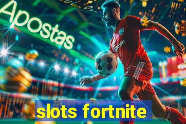 slots fortnite