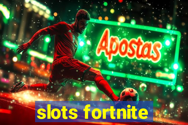 slots fortnite