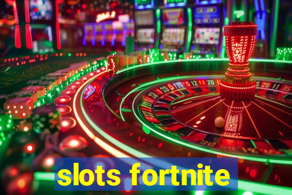 slots fortnite