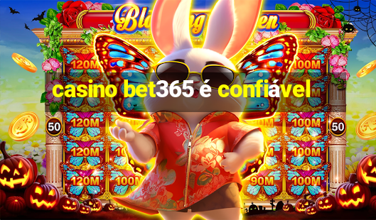 casino bet365 é confiável