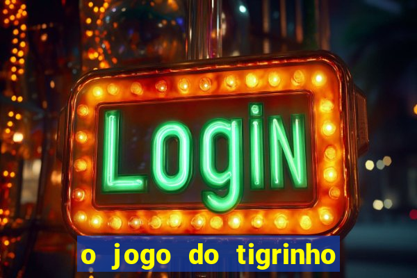 o jogo do tigrinho é confiável