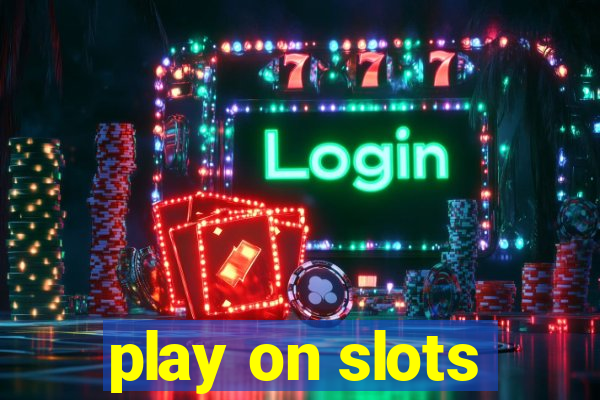 play on slots