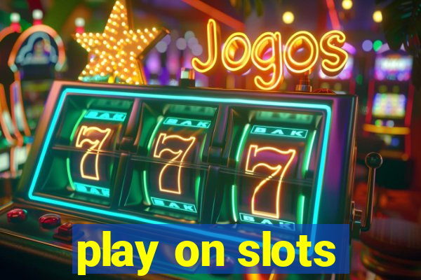 play on slots