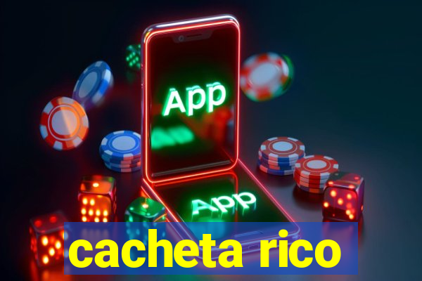 cacheta rico