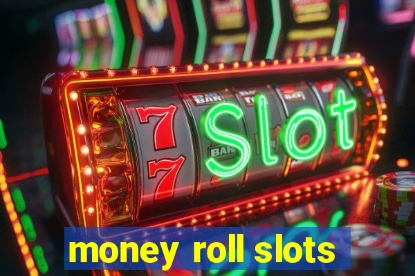 money roll slots