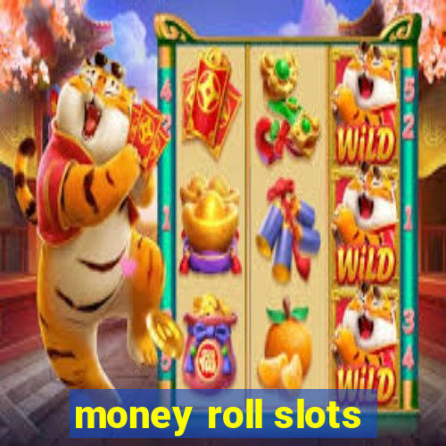 money roll slots