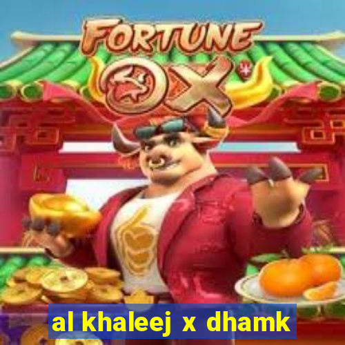 al khaleej x dhamk