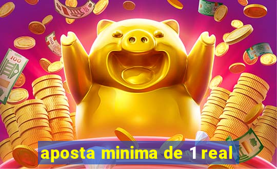 aposta minima de 1 real