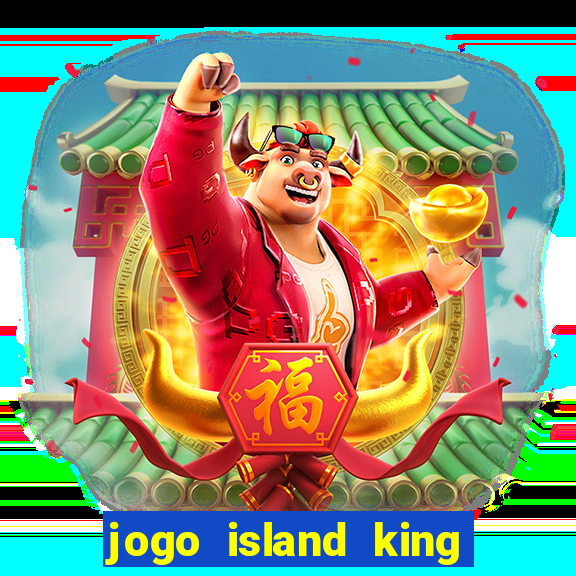 jogo island king paga mesmo