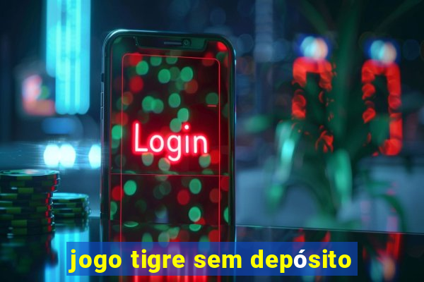 jogo tigre sem depósito