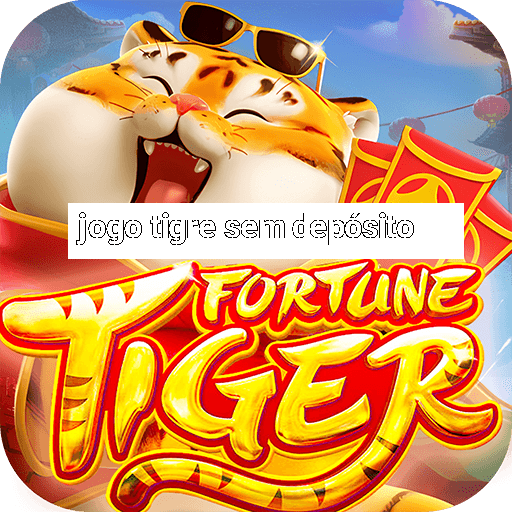 jogo tigre sem depósito