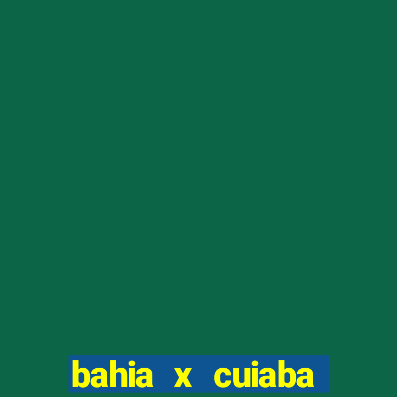 bahia x cuiaba onde assistir