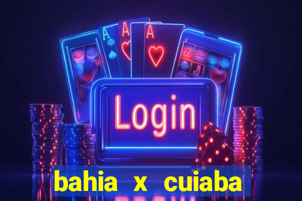 bahia x cuiaba onde assistir