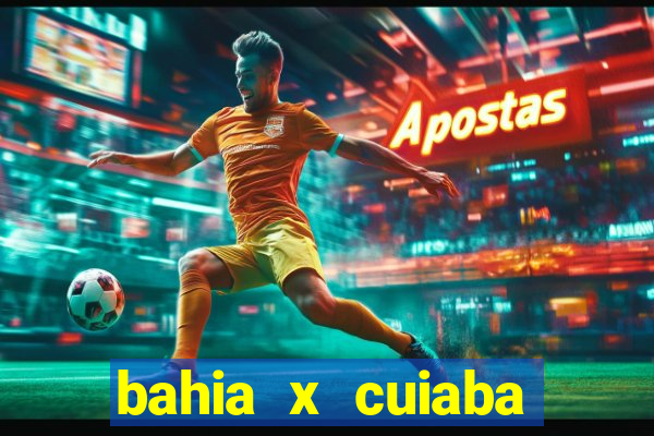 bahia x cuiaba onde assistir