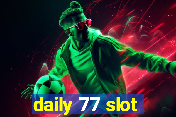 daily 77 slot