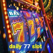 daily 77 slot