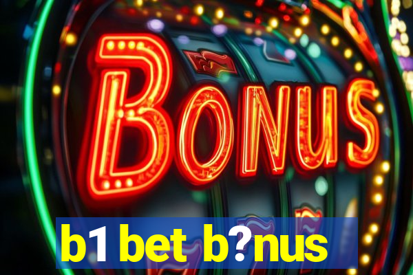 b1 bet b?nus