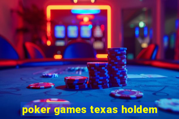 poker games texas holdem