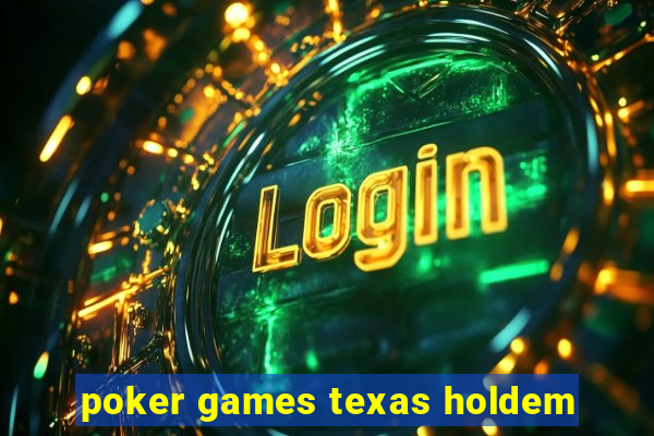 poker games texas holdem