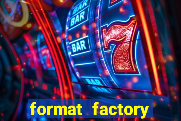 format factory windows 7