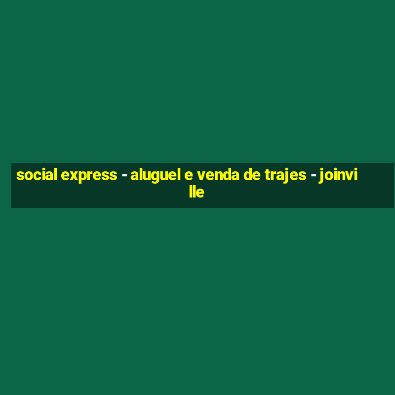 social express - aluguel e venda de trajes - joinville