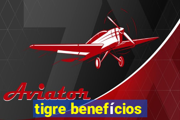 tigre benefícios