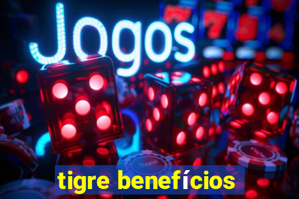 tigre benefícios