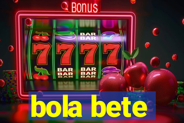 bola bete