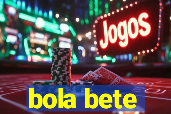 bola bete