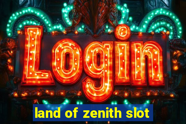 land of zenith slot