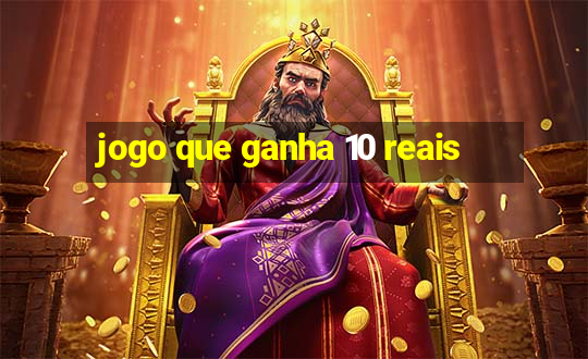 jogo que ganha 10 reais