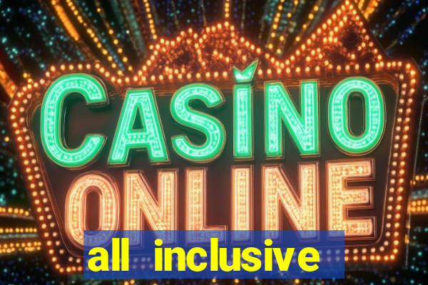 all inclusive resort and casino