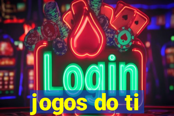 jogos do ti