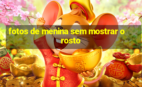 fotos de menina sem mostrar o rosto