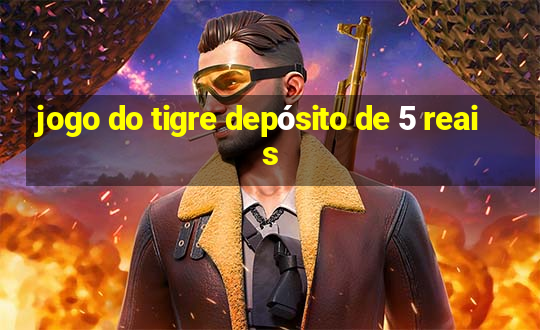 jogo do tigre depósito de 5 reais