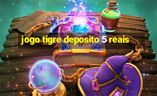 jogo tigre deposito 5 reais