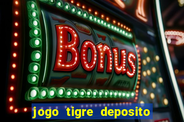 jogo tigre deposito 5 reais