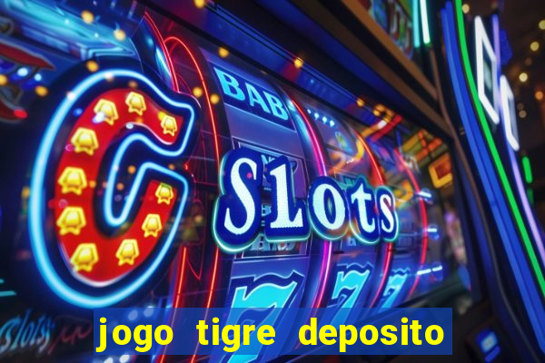 jogo tigre deposito 5 reais