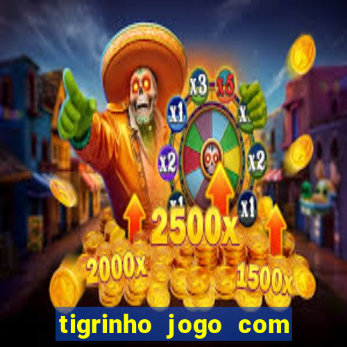 tigrinho jogo com bonus gratis