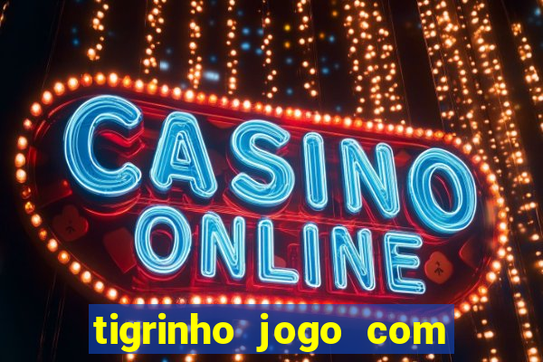 tigrinho jogo com bonus gratis