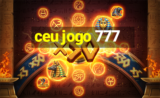 ceu jogo 777