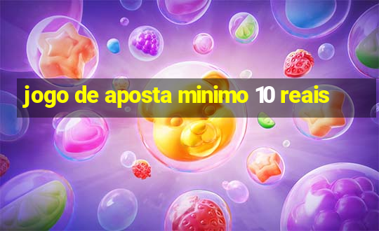 jogo de aposta minimo 10 reais