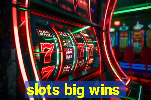 slots big wins