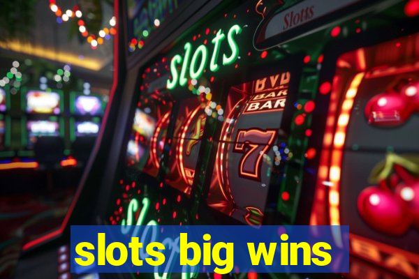 slots big wins