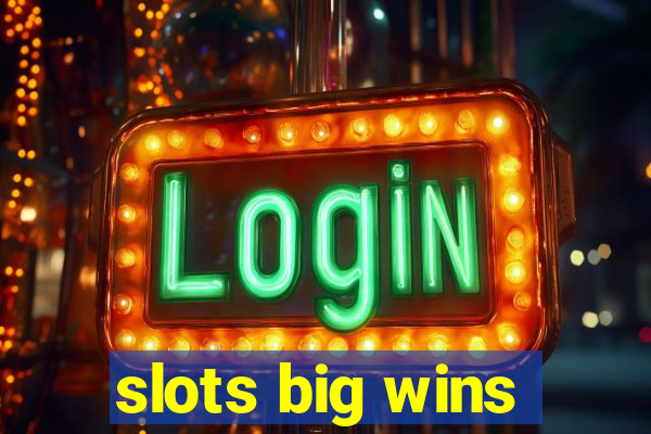 slots big wins