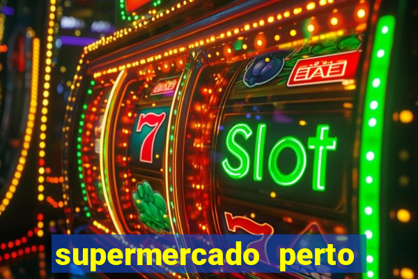 supermercado perto de mim